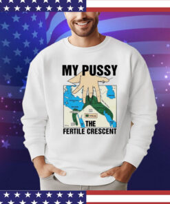 My pussy the fertile crescent T-shirt