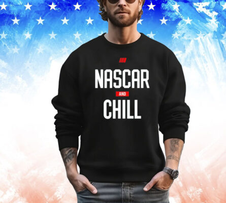 Nascar and chill T-shirt