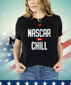 Nascar and chill T-shirt