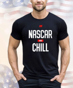 Nascar and chill T-shirt