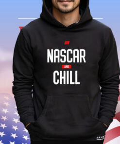 Nascar and chill T-shirt