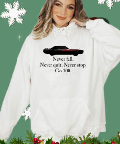 Never fall never quit never stop go 100 T-shirt