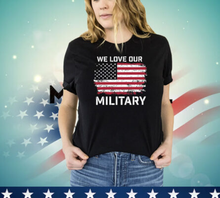 Nikki Haley We Love Our Military T-Shirt