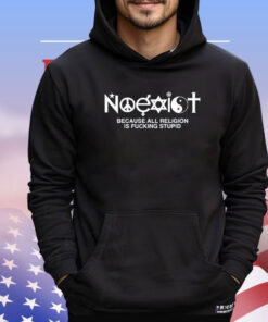 Noexist because all religion is fucking stupid T-shirt