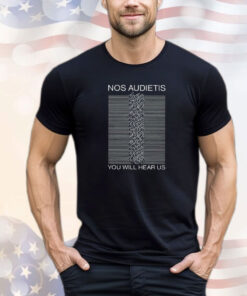 Nos Audietis You Will Hear Us T-Shirt