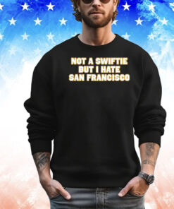 Not a swiftie but i have San Francisco shirt