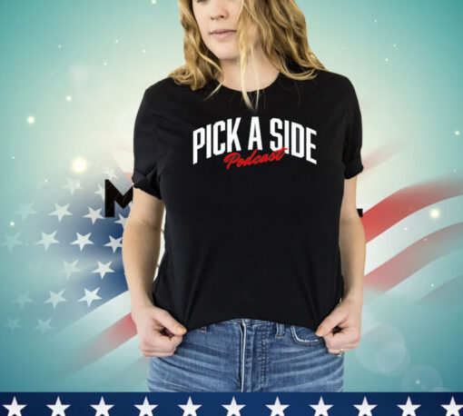 Official Pick a side podcast shirt