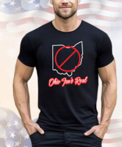 Ohio isn’t real T-shirt