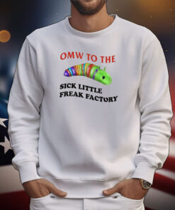 Omw To The Sick Little Freak Factory Tee Shirts