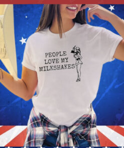 People Love My Milkshakes T-Shirt