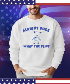 Pig alright dude what the flip T-shirt