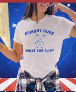 Pig alright dude what the flip T-shirt