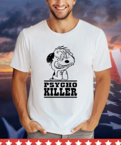 Psycho killer i hate people when theyre not polite T-shirt