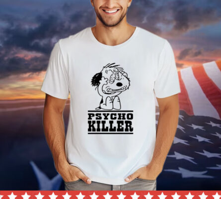 Psycho killer i hate people when theyre not polite T-shirt