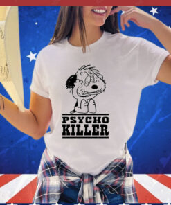 Psycho killer i hate people when theyre not polite T-shirt