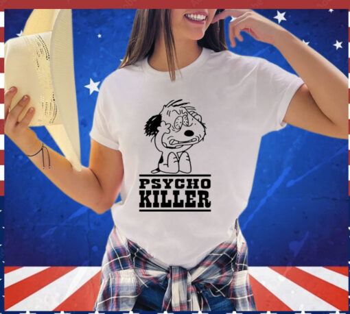 Psycho killer i hate people when theyre not polite T-shirt