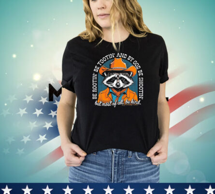 Racoon be rootin be tootin and by God be shootin T-shirt