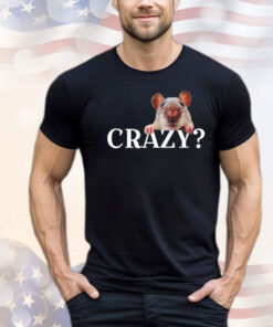 Rat crazy i was crazy once cringe T-shirt