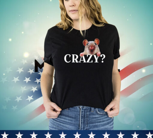 Rat crazy i was crazy once cringe T-shirt