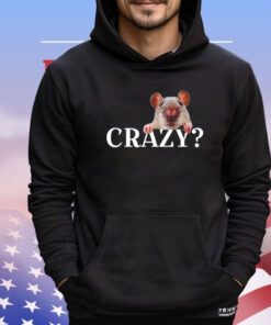 Rat crazy i was crazy once cringe T-shirt