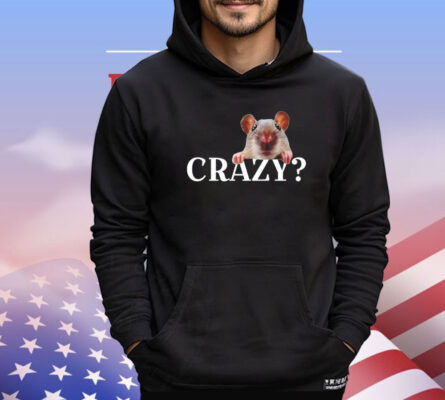 Rat crazy i was crazy once cringe T-shirt