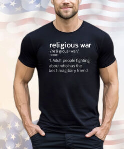 Religious war adult people fighting about who has the best imaginary friend T-shirt