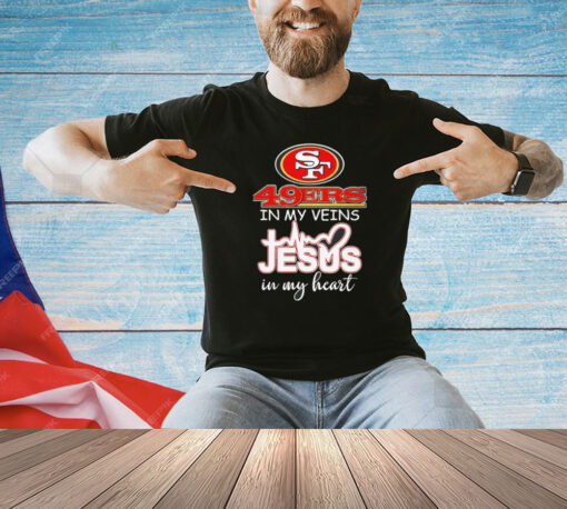 San Francisco 49Ers in my veins Jesus in my heart T-shirt