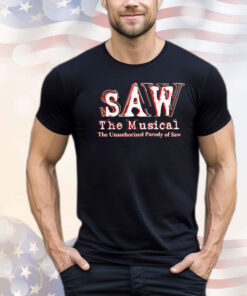 Saw the musical the unauthorized parody of saw shirt