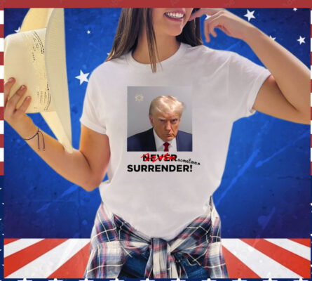 Shirt Sometimes Surrender Trump Mugshot T-Shirt