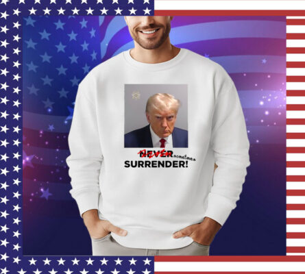 Shirt Sometimes Surrender Trump Mugshot T-Shirt