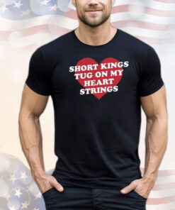 Short Kings Tug On My Heart Strings T-Shirt