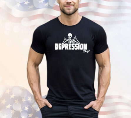 Skeleton depression okay T-shirt
