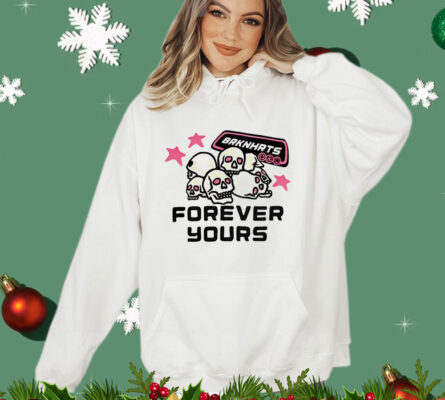 Skull brknhrts forever yours shirt