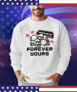 Skull brknhrts forever yours shirt