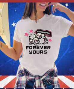 Skull brknhrts forever yours shirt