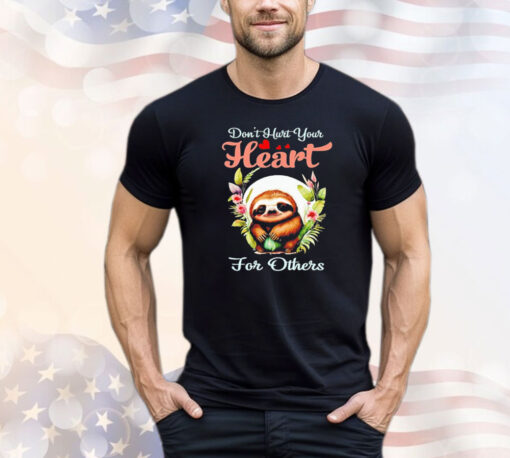 Sloth don’t hurt your heart for others T-shirt