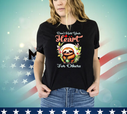 Sloth don’t hurt your heart for others T-shirt