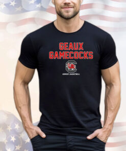 South Carolina Gamecocks Geaux Gamecocks shirt