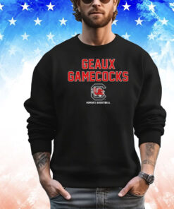 South Carolina Gamecocks Geaux Gamecocks shirt