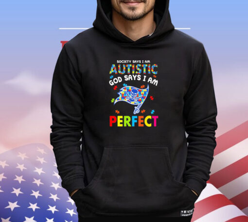 Tampa Bay Buccaneers society says I am autistic God says I am perfect T-shirt