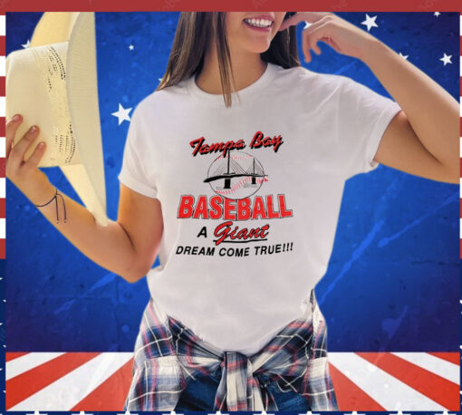 Tampa Bay baseball a giant dream come true T-shirt