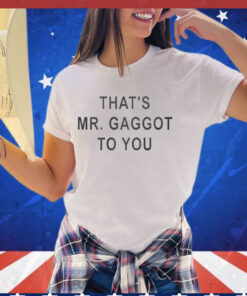 That’s Mr Gaggot To You T-Shirt