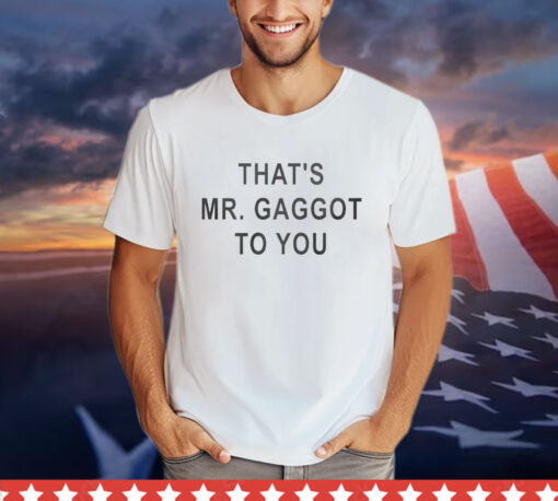 That’s Mr Gaggot To You T-Shirt