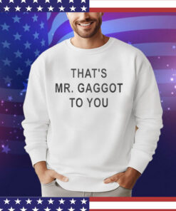 That’s Mr Gaggot To You T-Shirt