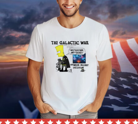 The Galactic War malevelon greek I was there dude and it sucked operation valiant enclosure T-shirt