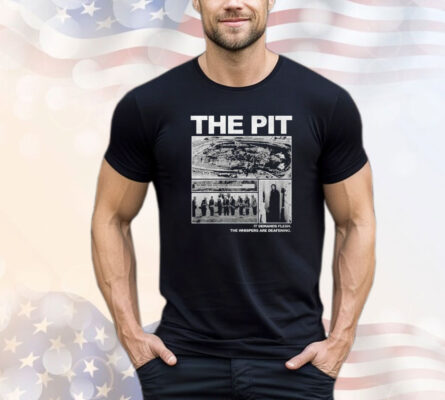 The Pit It Demands Flesh T-Shirt