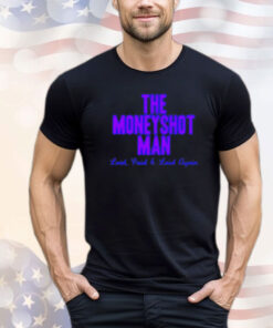 The moneyshot man laid paid laid again T-shirt