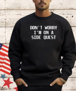 Top don’t worry I’m on a side quest T-shirt