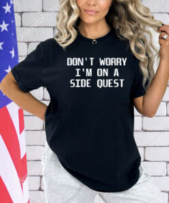 Top don’t worry I’m on a side quest T-shirt