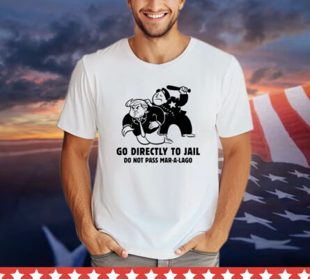 Trump Go Directly To Jail Do Not Pass Mar-A-Lago T-Shirt